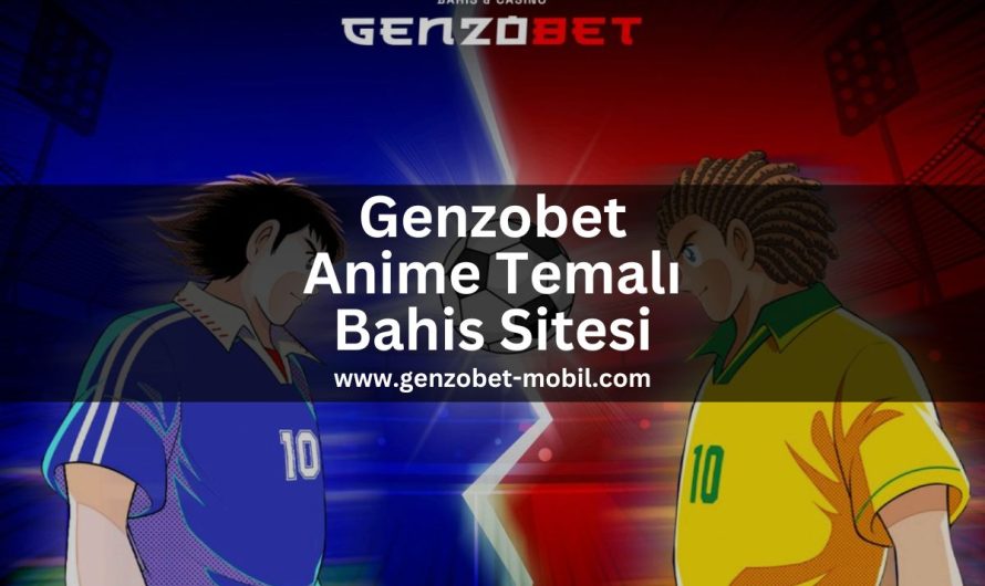 Genzobet Anime Temalı Bahis Sitesi